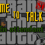Time To Talk Special : En attendant GTA…