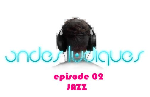Ondes Ludiques #02 : Jazz